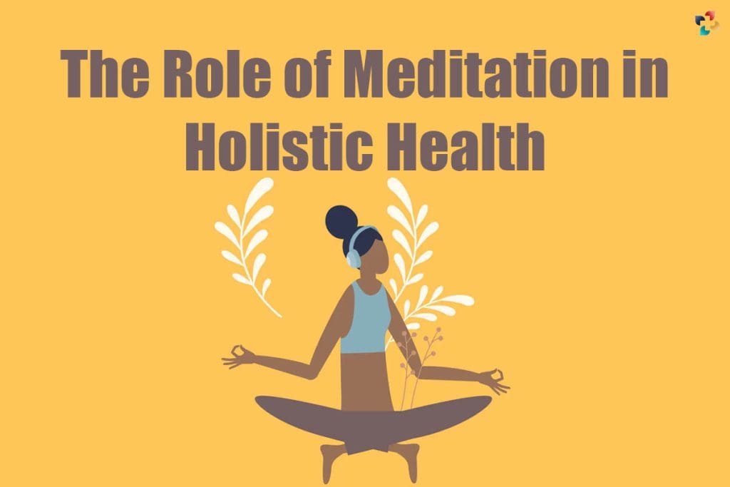 The Power Of Meditation In Holistic Health