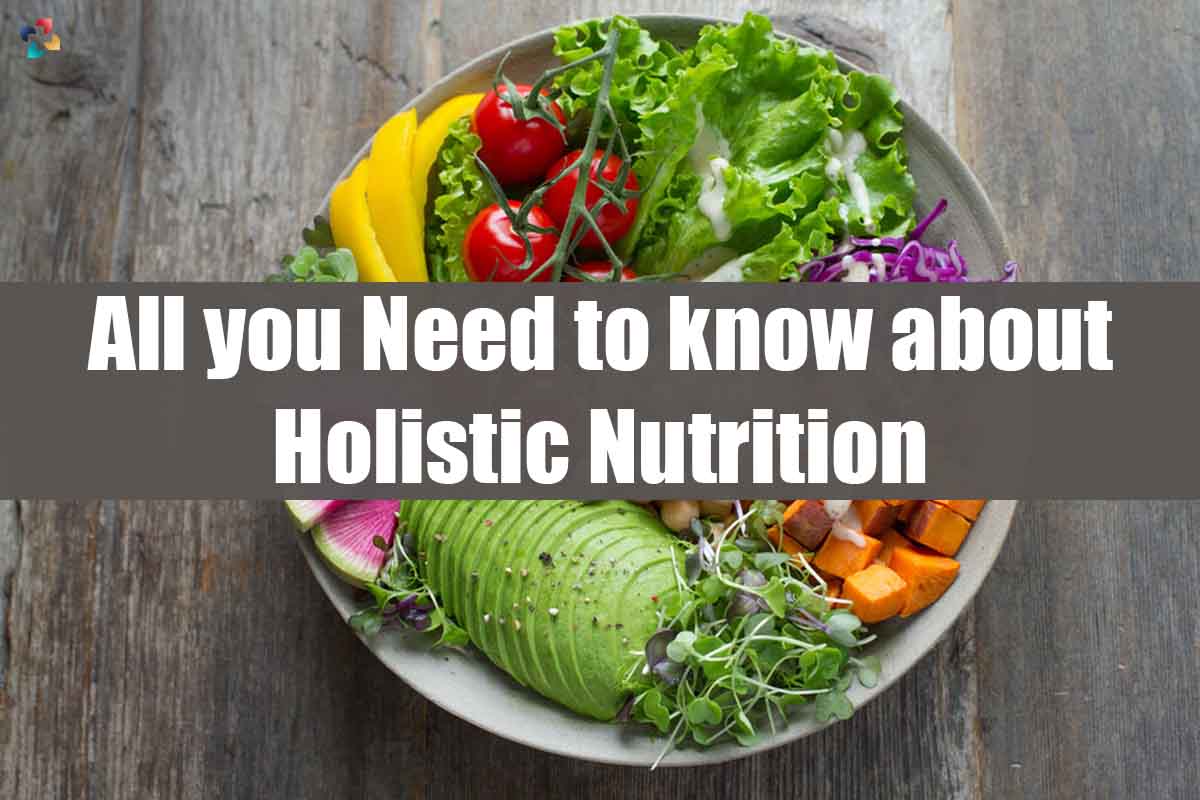 Holistic Nutrition: What You Need To Know