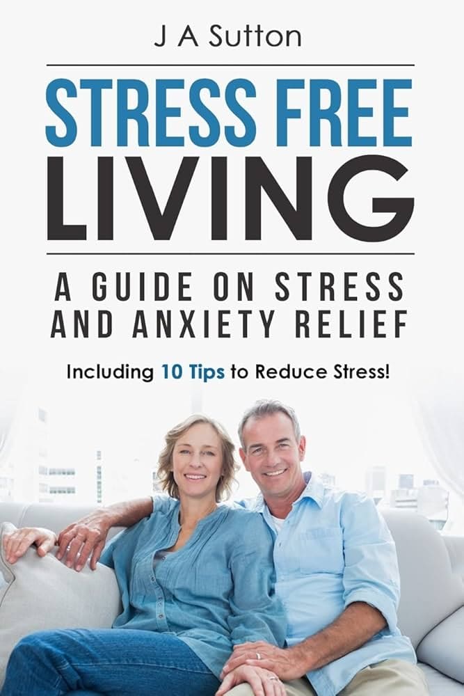 Stress-Free Living: A Guide For Men