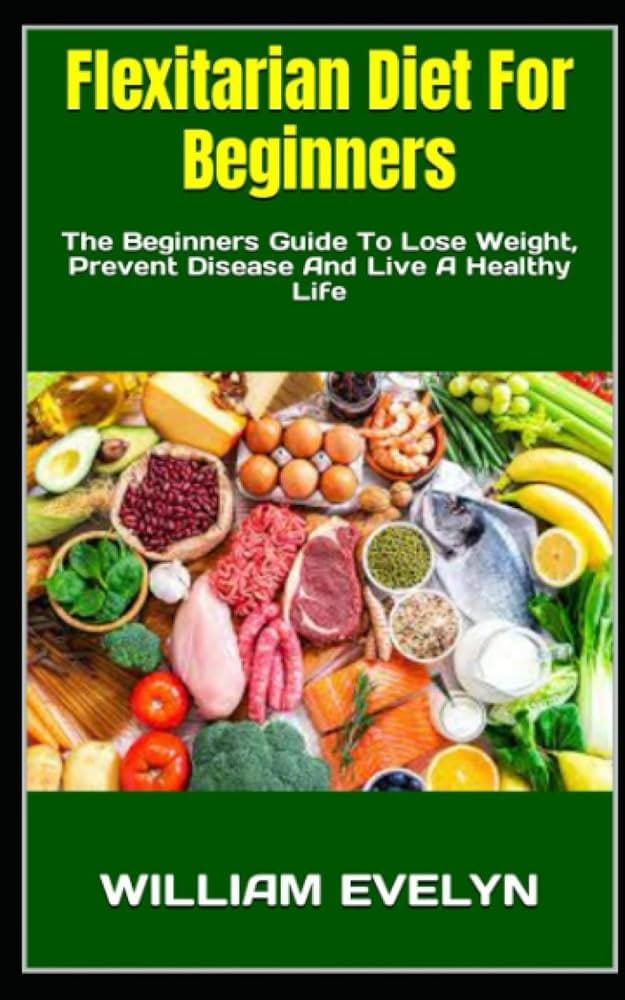 Beginners Guide To Flexitarian Diet