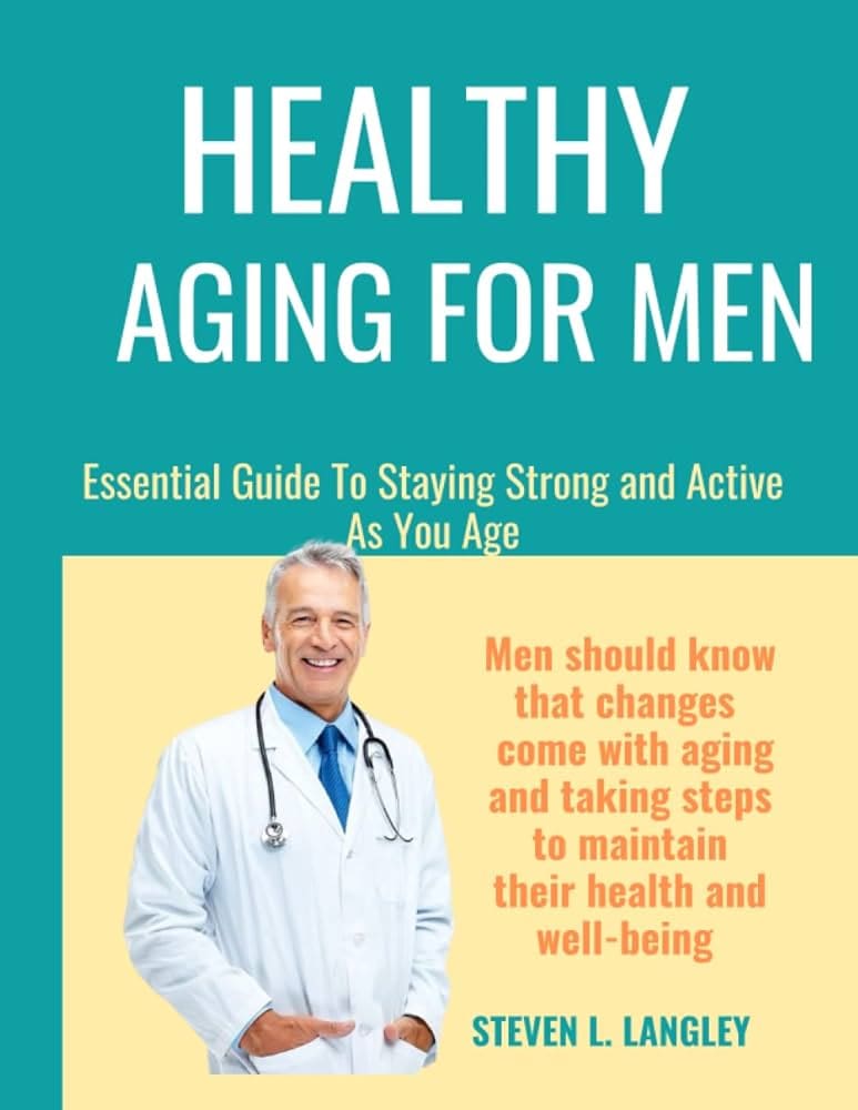 Healthy Aging For Men: Tips For Living Your Best Life