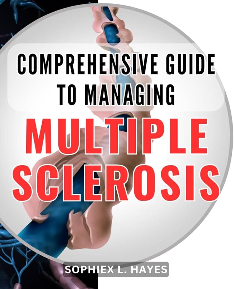 The Ultimate Guide To Managing Multiple Sclerosis
